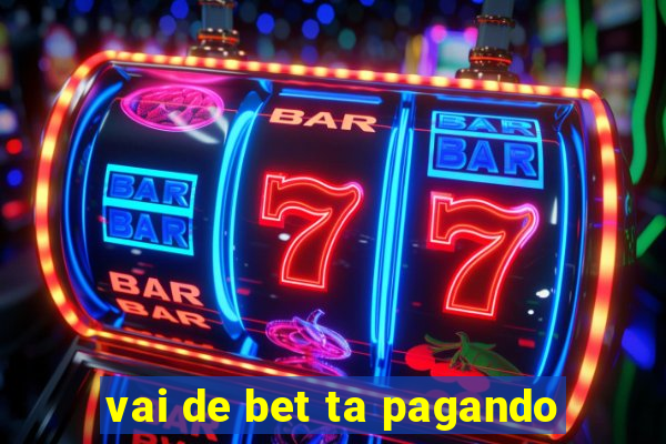 vai de bet ta pagando